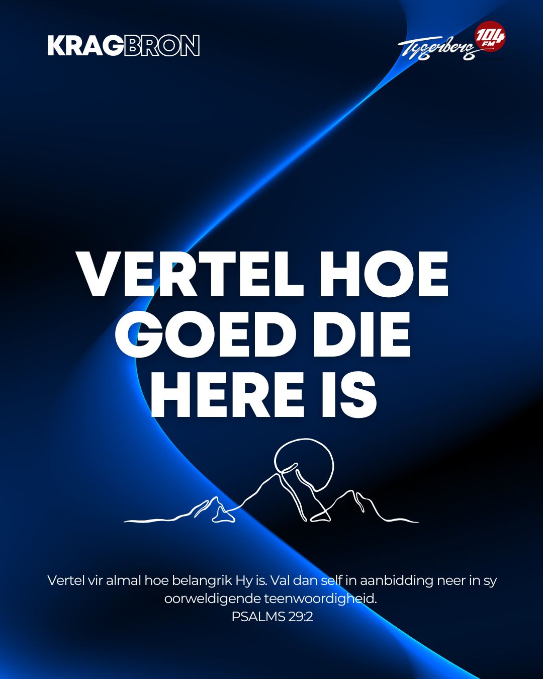 Vertel hoe goed die Here is | Psalms‬ ‭29‬:‭2