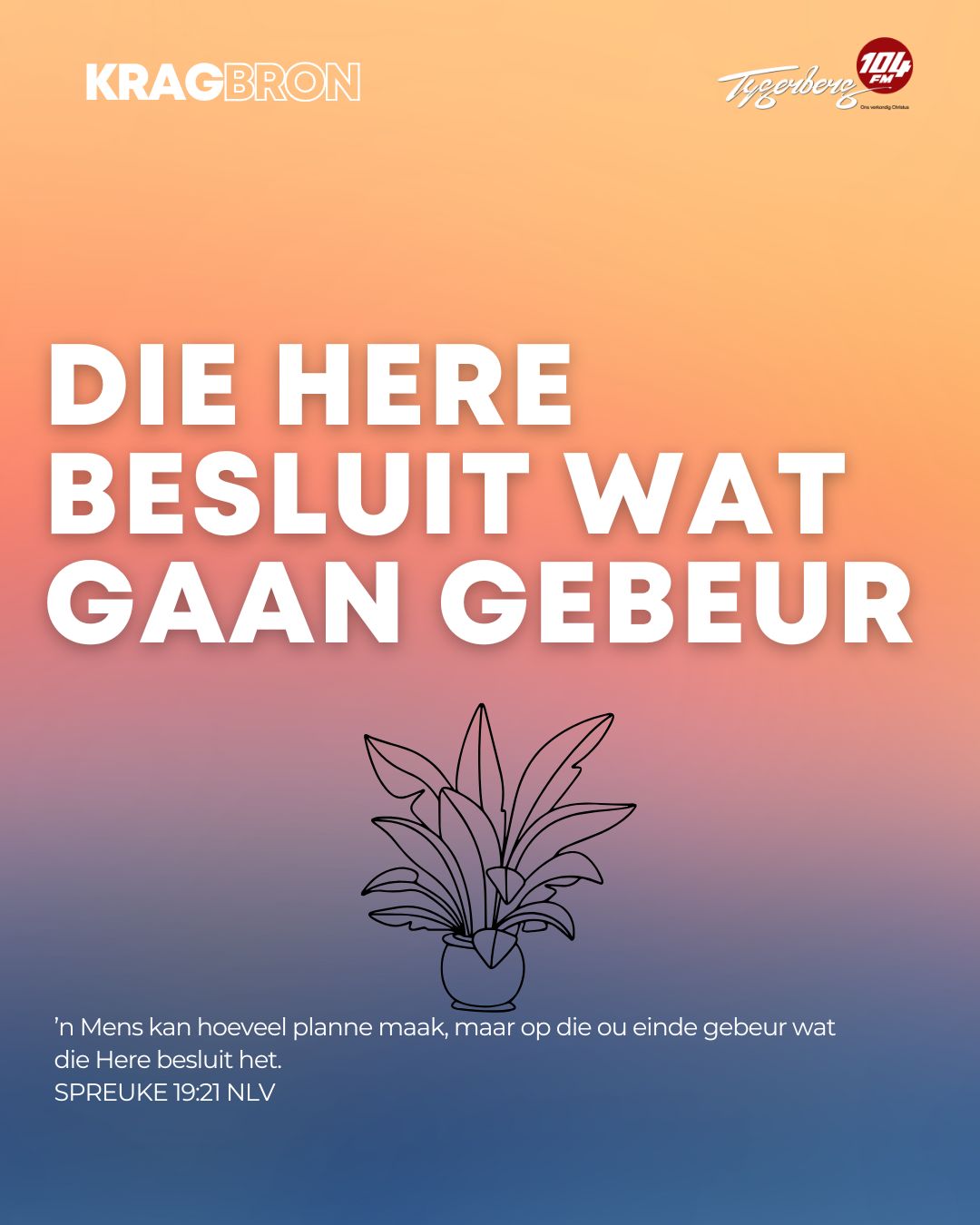 Die Here besluit wat gaan gebeur | SPREUKE 19:21