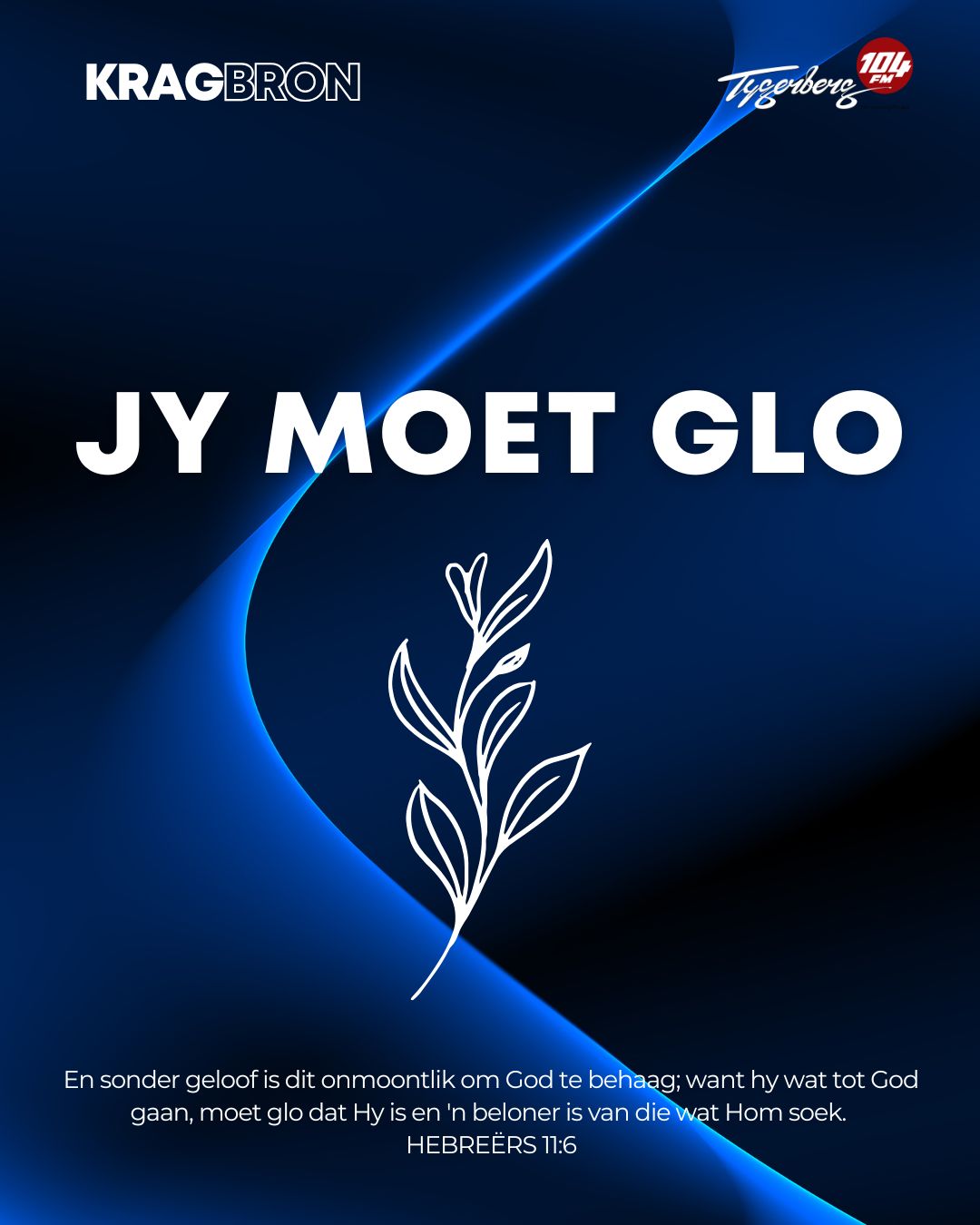 Jy moet GLO | HEBREËRS‬ ‭11‬:‭6‬