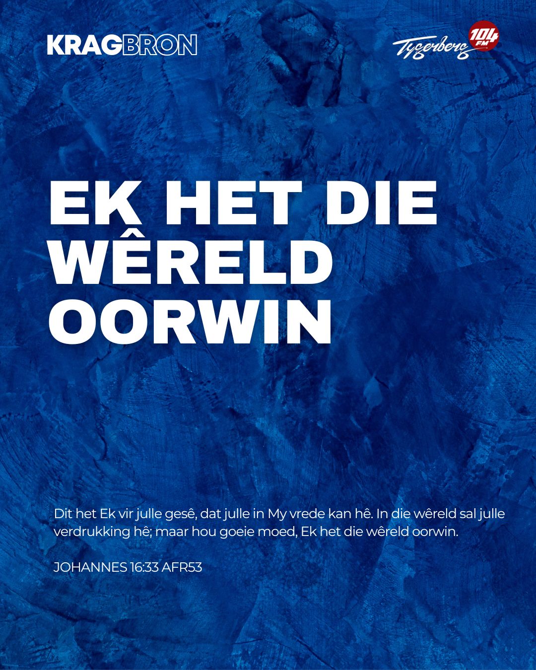 Ek het die wêreld oorwin | JOHANNES 16:33