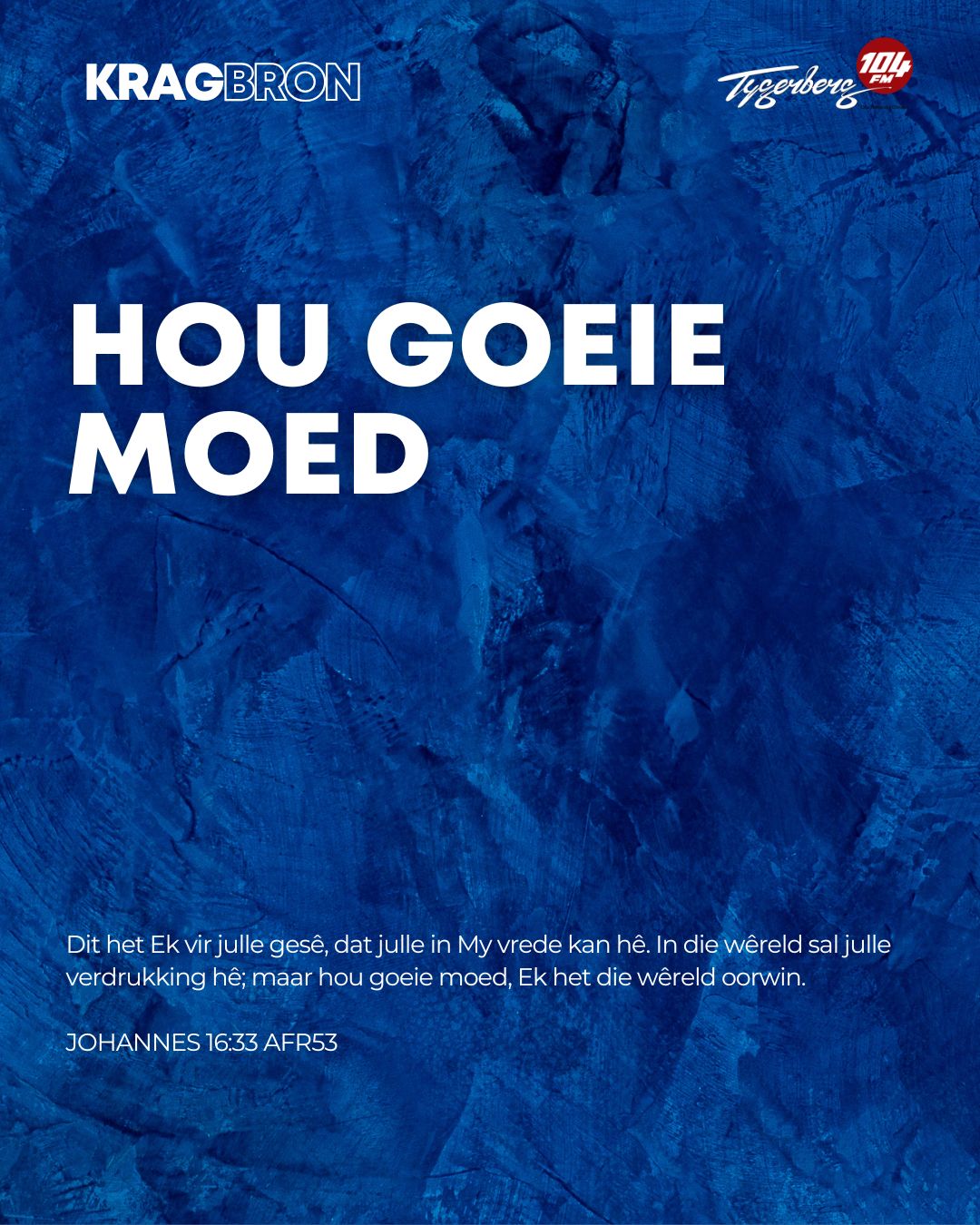 Hou goeie moed | JOHANNES 16:33